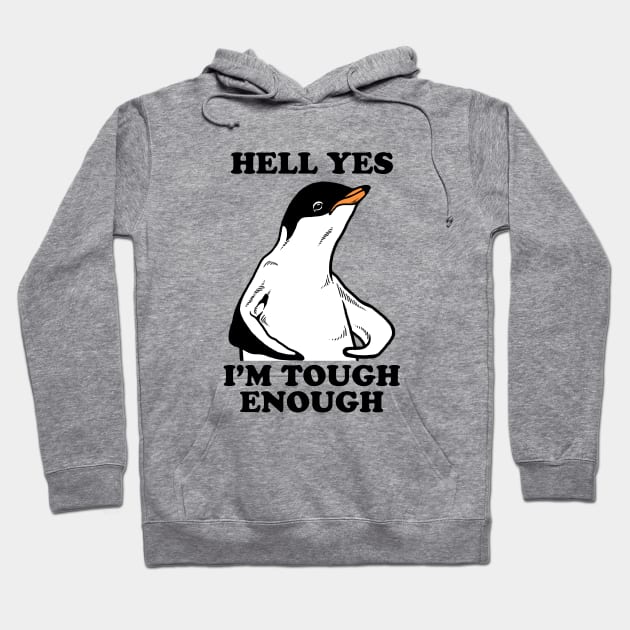 Hell Yes I'm Tough Enough Hoodie by dumbshirts